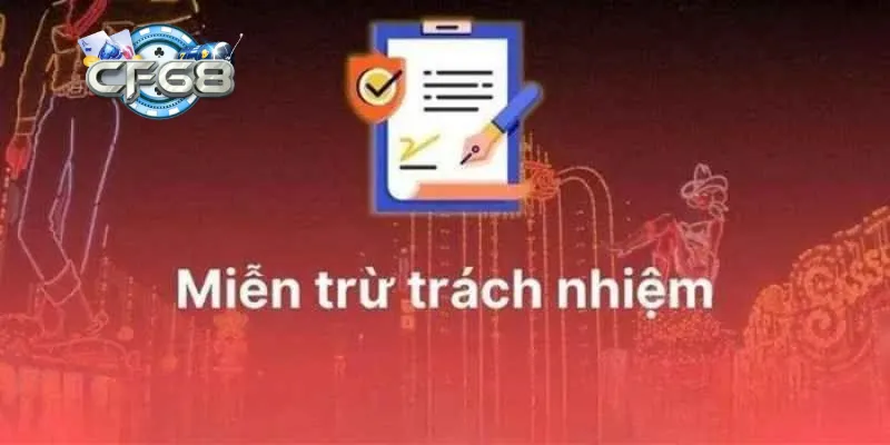 Các chính sách miễn trừ trách nhiệm tại CF68
