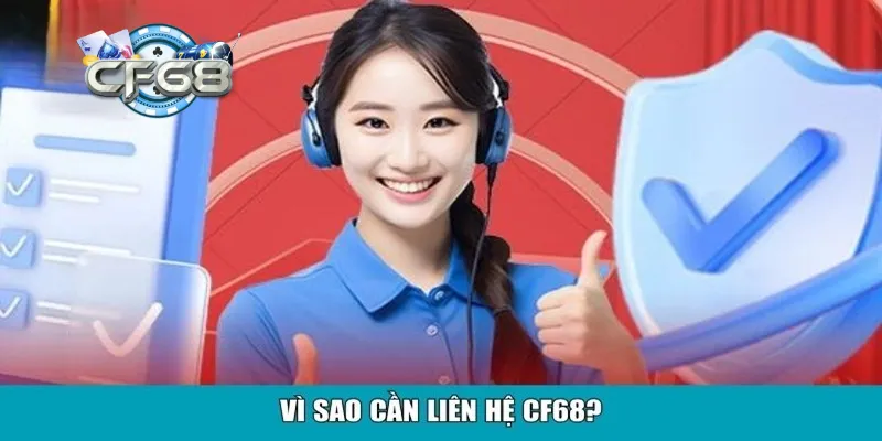 Lý do người chơi cần liên hệ CF68?