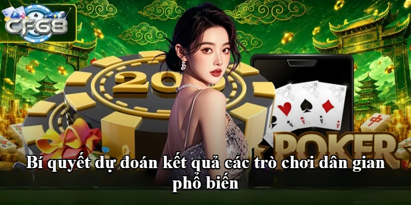 Bí quyết dự đoán kết quả các trò chơi dân gian phổ biến