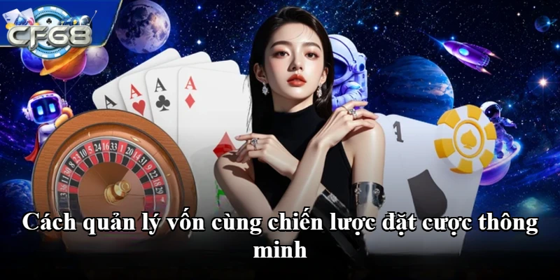Cách quản lý vốn cùng chiến lược đặt cược thông minh