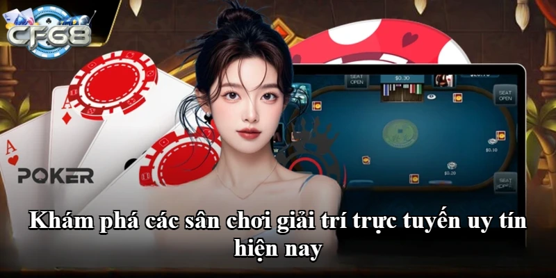 Khám phá các sân chơi giải trí trực tuyến uy tín hiện nay