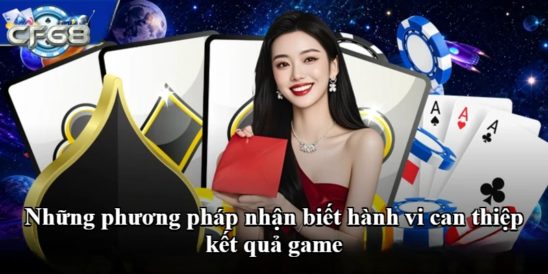 Những phương pháp nhận biết hành vi can thiệp kết quả game