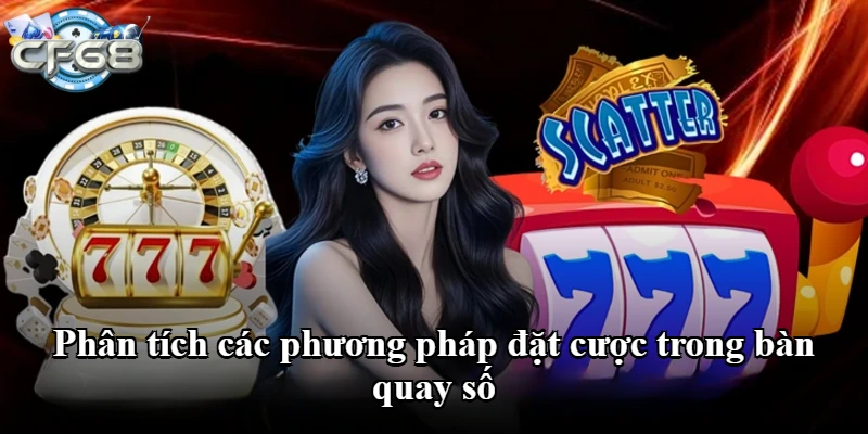 Phân tích các phương pháp đặt cược trong bàn quay số