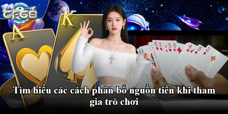 Tìm hiểu các cách phân bổ nguồn tiền khi tham gia trò chơi